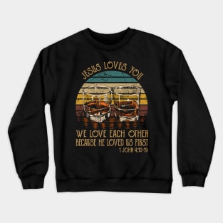 Jesus Loves You We Love Each Other Because He Loved Us First Whisky Mug Crewneck Sweatshirt